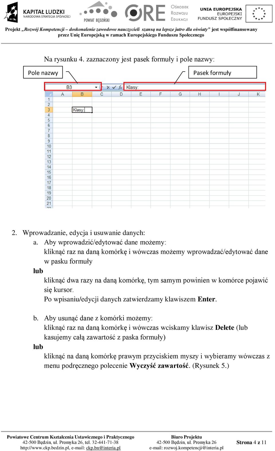 powinien w komórce pojawić się kursor. Po wpisaniu/edycji danych zatwierdzamy klawiszem Enter. b.