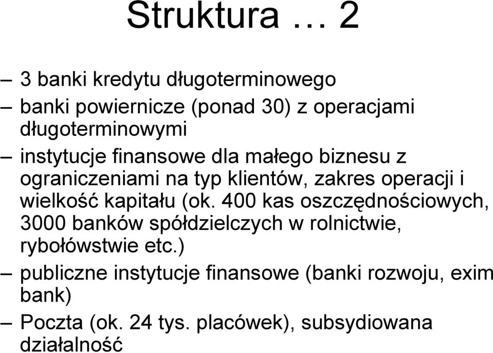 kapitału (ok. 400 kas oszczędnościowych, 3000 banków spółdzielczych w rolnictwie, rybołówstwie etc.