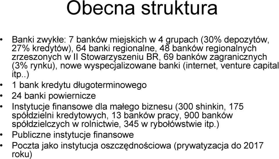 .) 1 bank kredytu długoterminowego 24 banki powiernicze Instytucje finansowe dla małego biznesu (300 shinkin, 175 spółdzielni kredytowych, 13