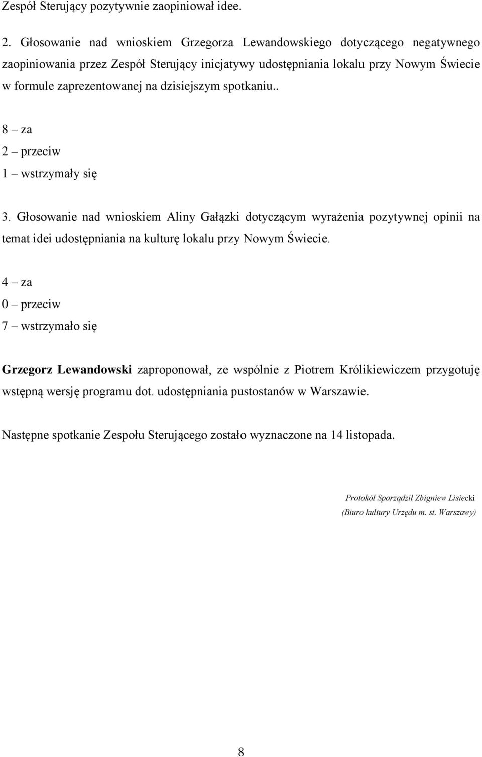 dzisiejszym spotkaniu.. 8 za 2 przeciw 1 wstrzymały się 3.