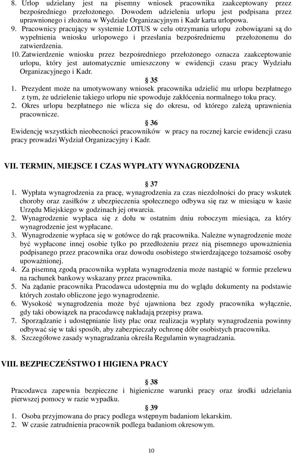 Pracownicy pracujący w systemie LOTUS w celu otrzymania urlopu zobowiązani są do wypełnienia wniosku urlopowego i przesłania bezpośredniemu przełoŝonemu do zatwierdzenia. 10.