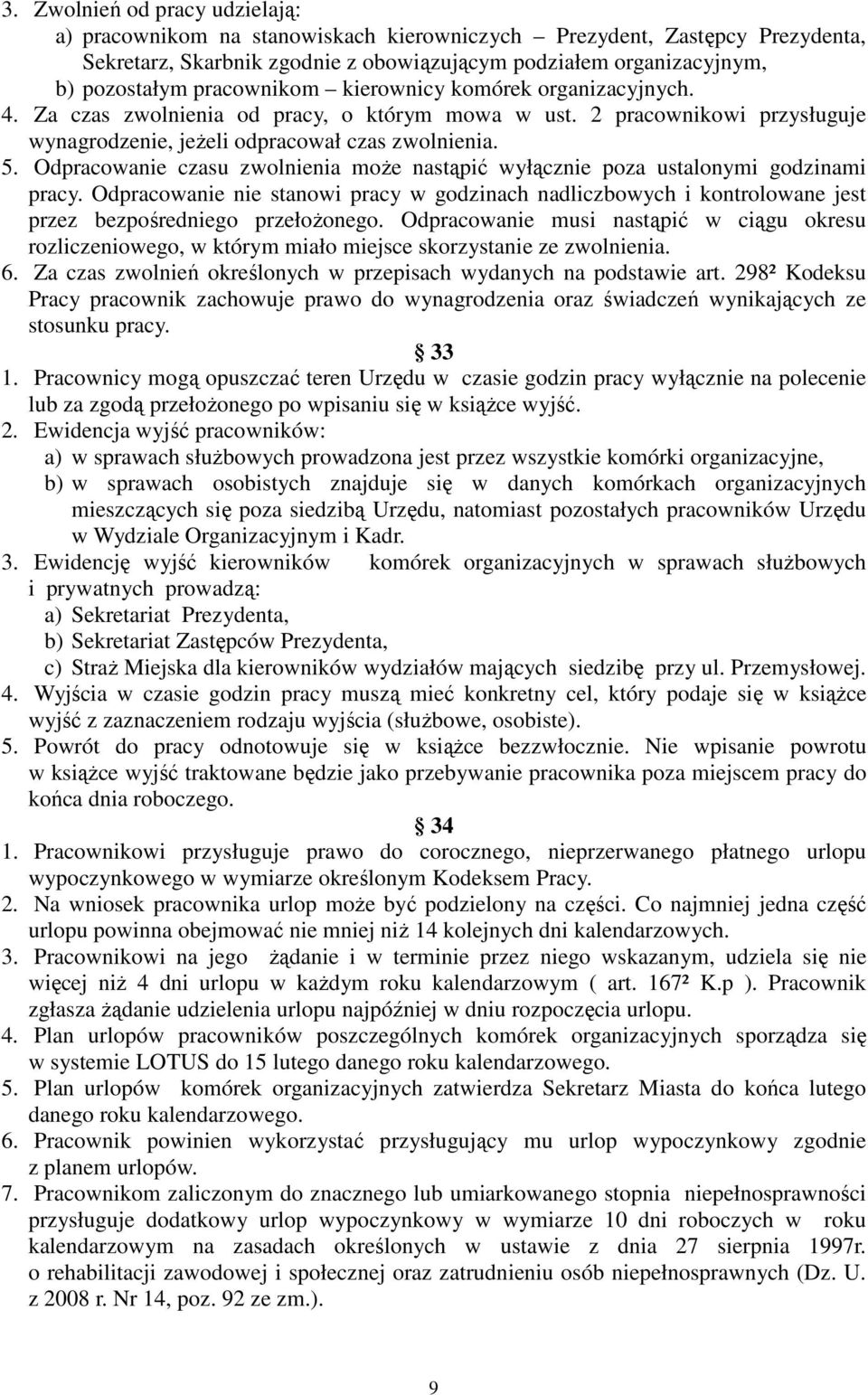 Odpracowanie czasu zwolnienia moŝe nastąpić wyłącznie poza ustalonymi godzinami pracy. Odpracowanie nie stanowi pracy w godzinach nadliczbowych i kontrolowane jest przez bezpośredniego przełoŝonego.