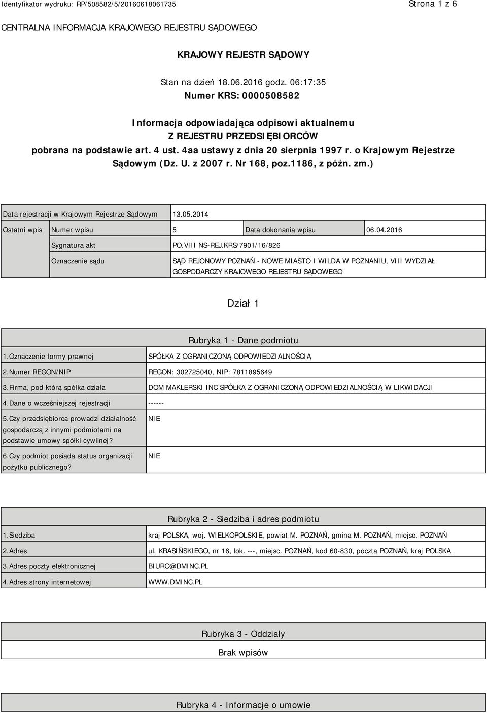 o Krajowym Rejestrze Sądowym (Dz. U. z 2007 r. Nr 168, poz.1186, z późn. zm.) Data rejestracji w Krajowym Rejestrze Sądowym 13.05.2014 Ostatni wpis Numer wpisu 5 Data dokonania wpisu 06.04.