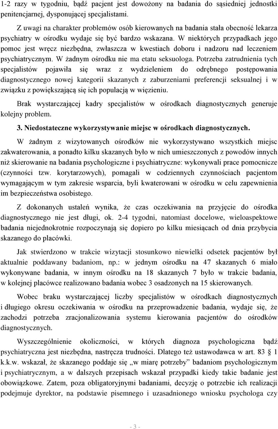 W niektórych przypadkach jego pomoc jest wręcz niezbędna, zwłaszcza w kwestiach doboru i nadzoru nad leczeniem psychiatrycznym. W żadnym ośrodku nie ma etatu seksuologa.