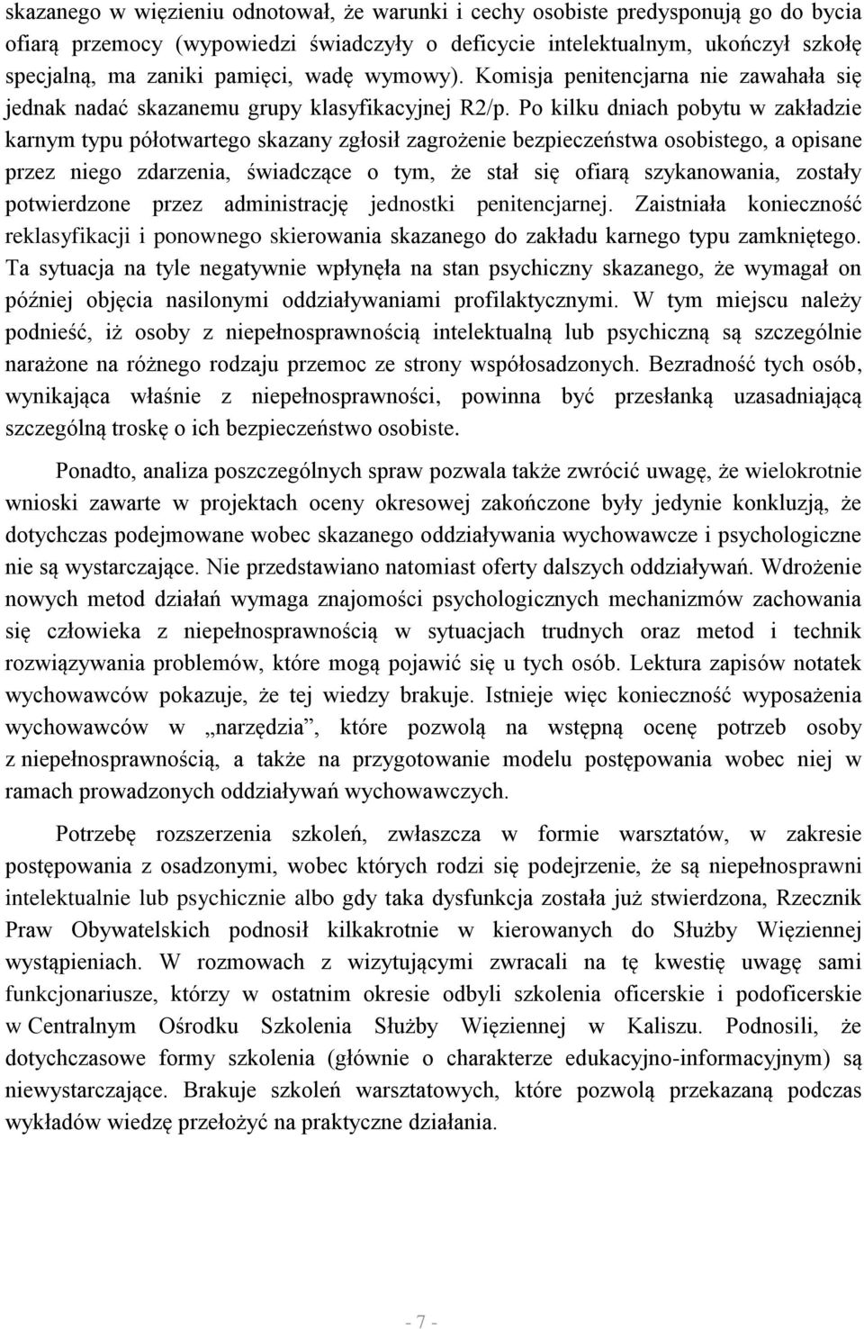 Po kilku dniach pobytu w zakładzie karnym typu półotwartego skazany zgłosił zagrożenie bezpieczeństwa osobistego, a opisane przez niego zdarzenia, świadczące o tym, że stał się ofiarą szykanowania,