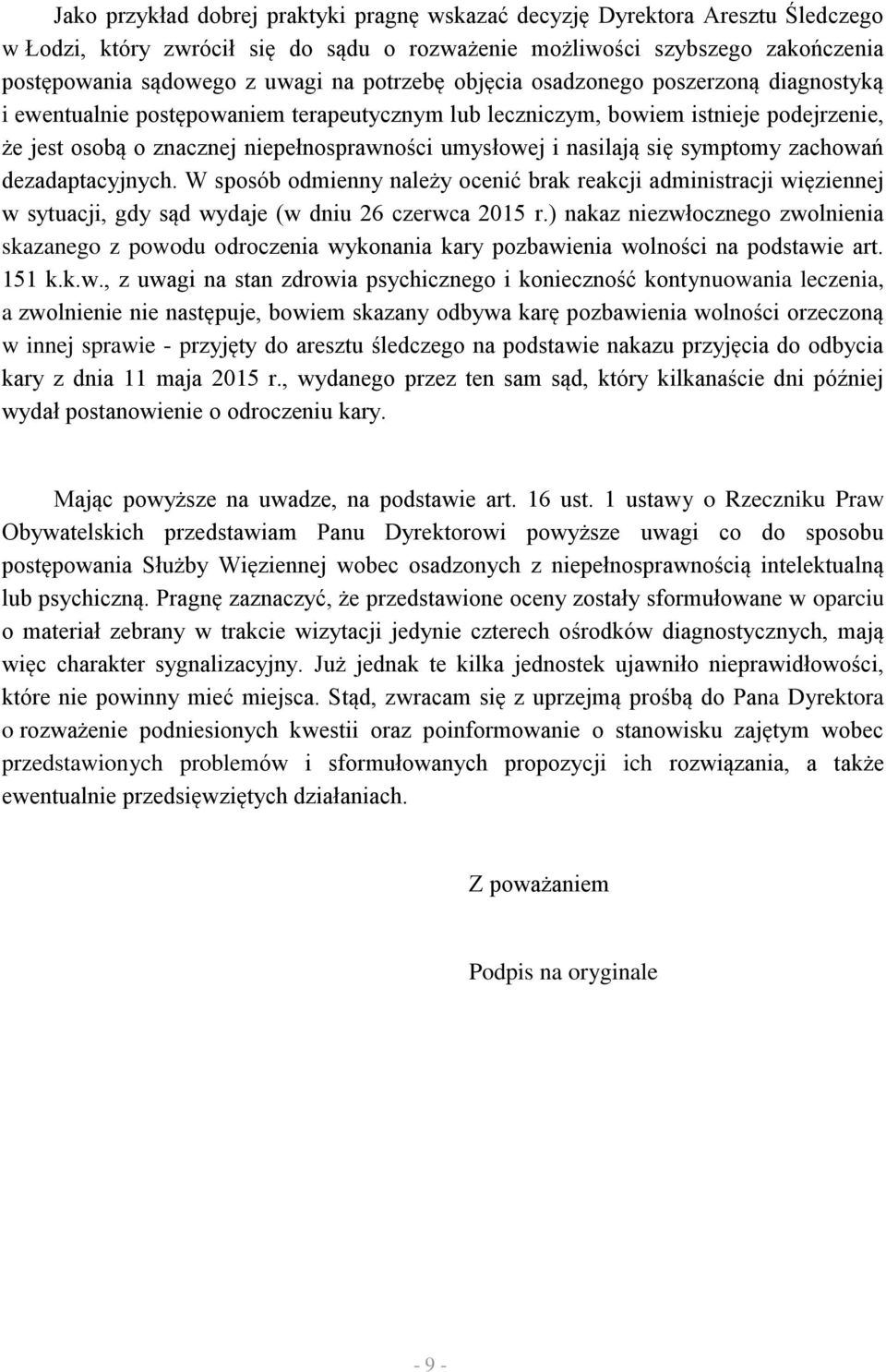 nasilają się symptomy zachowań dezadaptacyjnych. W sposób odmienny należy ocenić brak reakcji administracji więziennej w sytuacji, gdy sąd wydaje (w dniu 26 czerwca 2015 r.