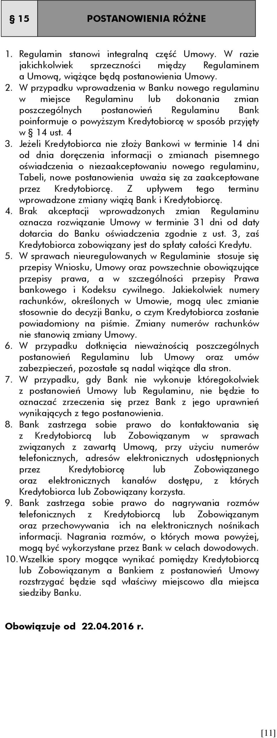 4 3. Jeżeli Kredytobiorca nie złoży Bankowi w terminie 14 dni od dnia doręczenia informacji o zmianach pisemnego oświadczenia o niezaakceptowaniu nowego regulaminu, Tabeli, nowe postanowienia uważa