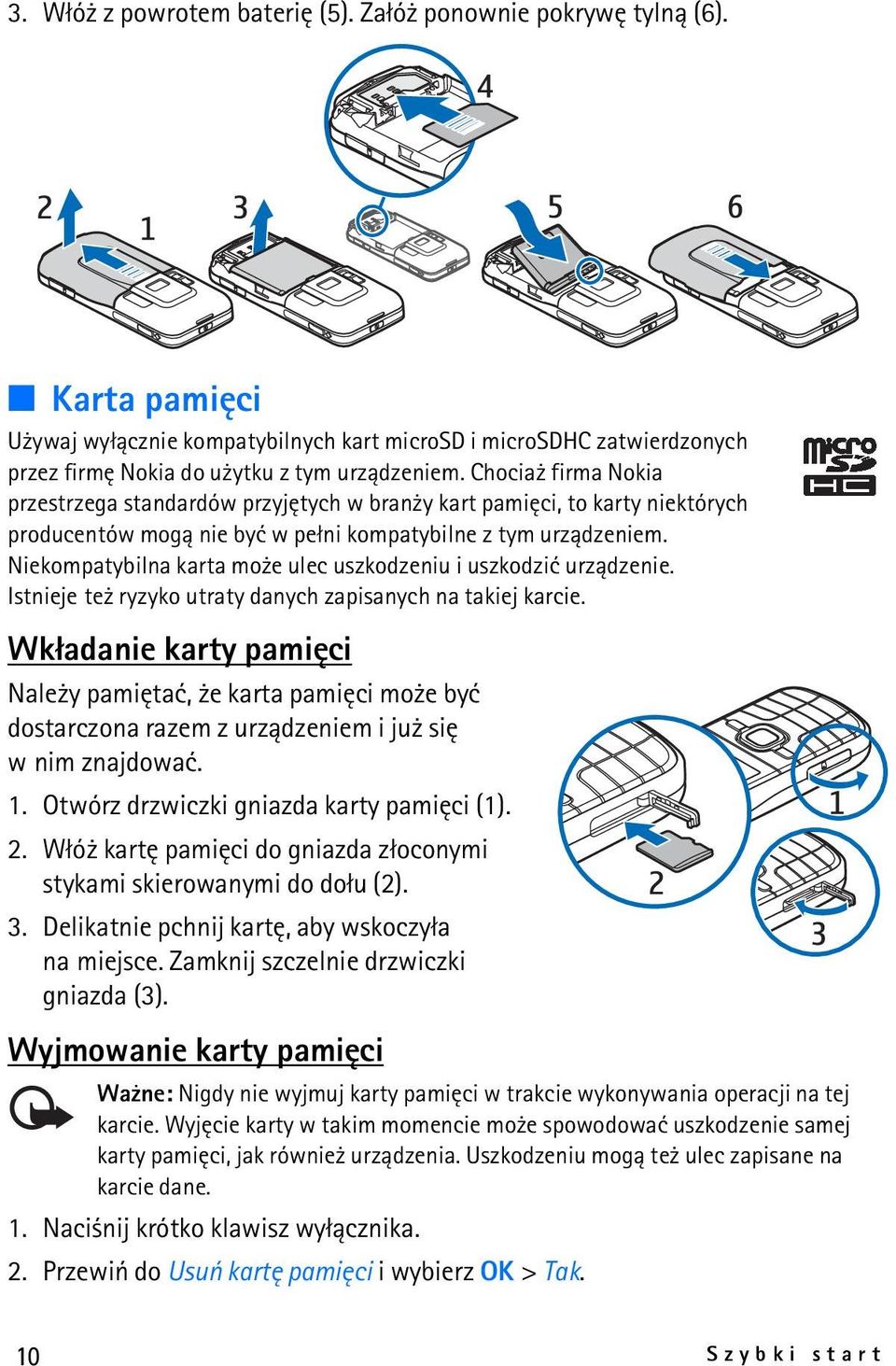 Niekompatybilna karta mo e ulec uszkodzeniu i uszkodziæ urz±dzenie. Istnieje te ryzyko utraty danych zapisanych na takiej karcie.