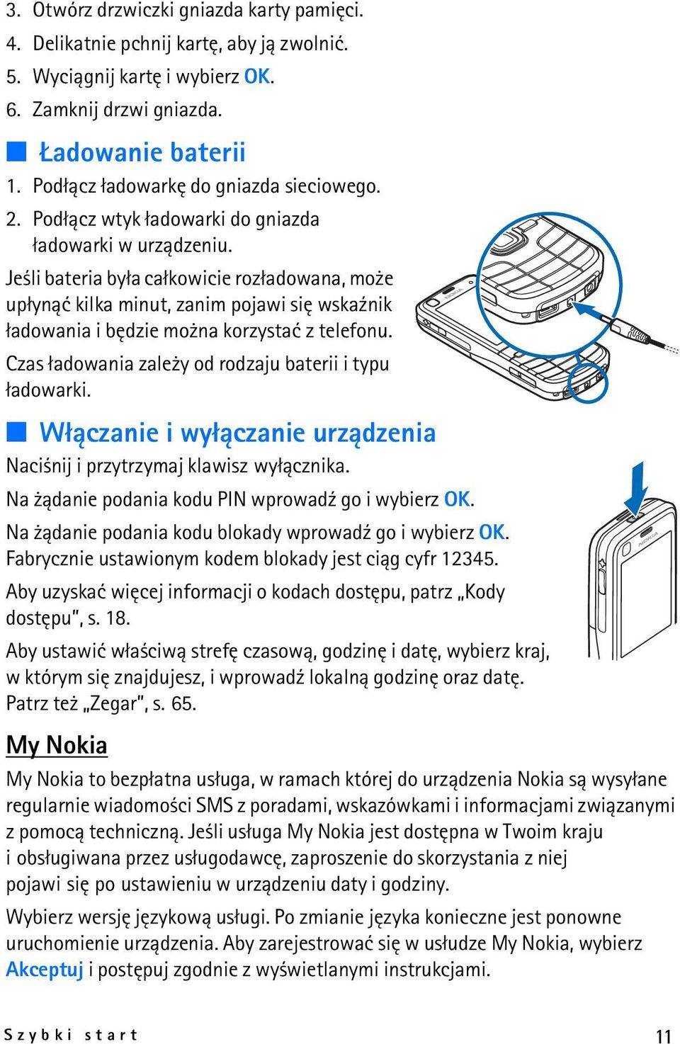 Je li bateria by³a ca³kowicie roz³adowana, mo e up³yn±æ kilka minut, zanim pojawi siê wska¼nik ³adowania i bêdzie mo na korzystaæ z telefonu. Czas ³adowania zale y od rodzaju baterii i typu ³adowarki.