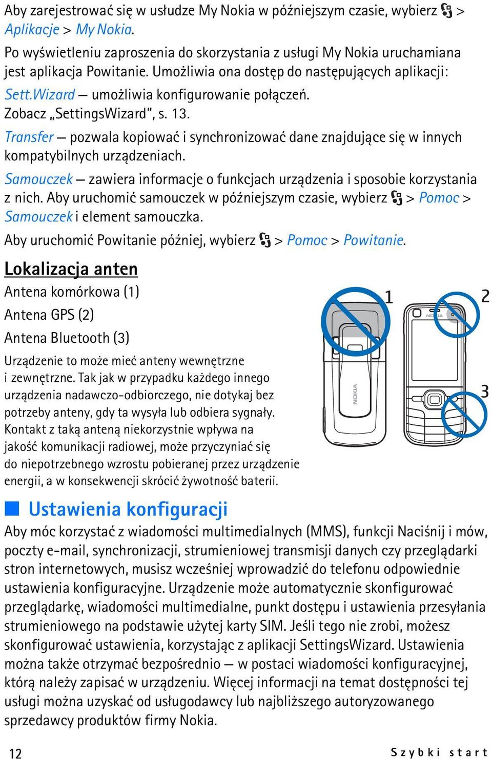 Transfer pozwala kopiowaæ i synchronizowaæ dane znajduj±ce siê w innych kompatybilnych urz±dzeniach. Samouczek zawiera informacje o funkcjach urz±dzenia i sposobie korzystania z nich.