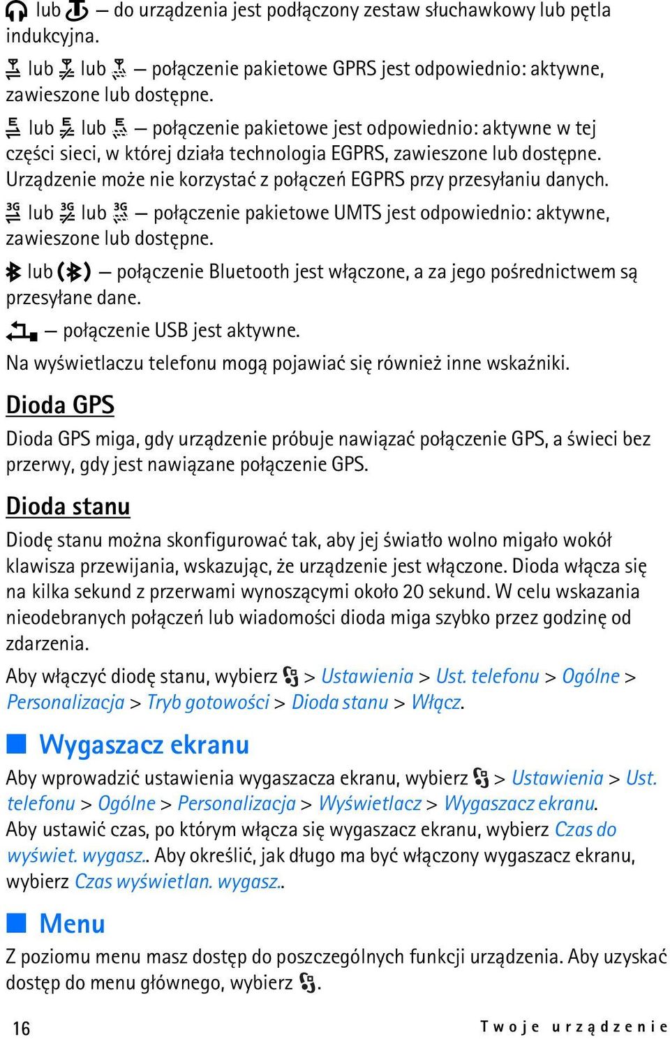 Urz±dzenie mo e nie korzystaæ z po³±czeñ EGPRS przy przesy³aniu danych. lub lub po³±czenie pakietowe UMTS jest odpowiednio: aktywne, zawieszone lub dostêpne.