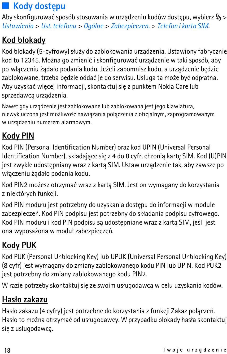 Je eli zapomnisz kodu, a urz±dzenie bêdzie zablokowane, trzeba bêdzie oddaæ je do serwisu. Us³uga ta mo e byæ odp³atna.