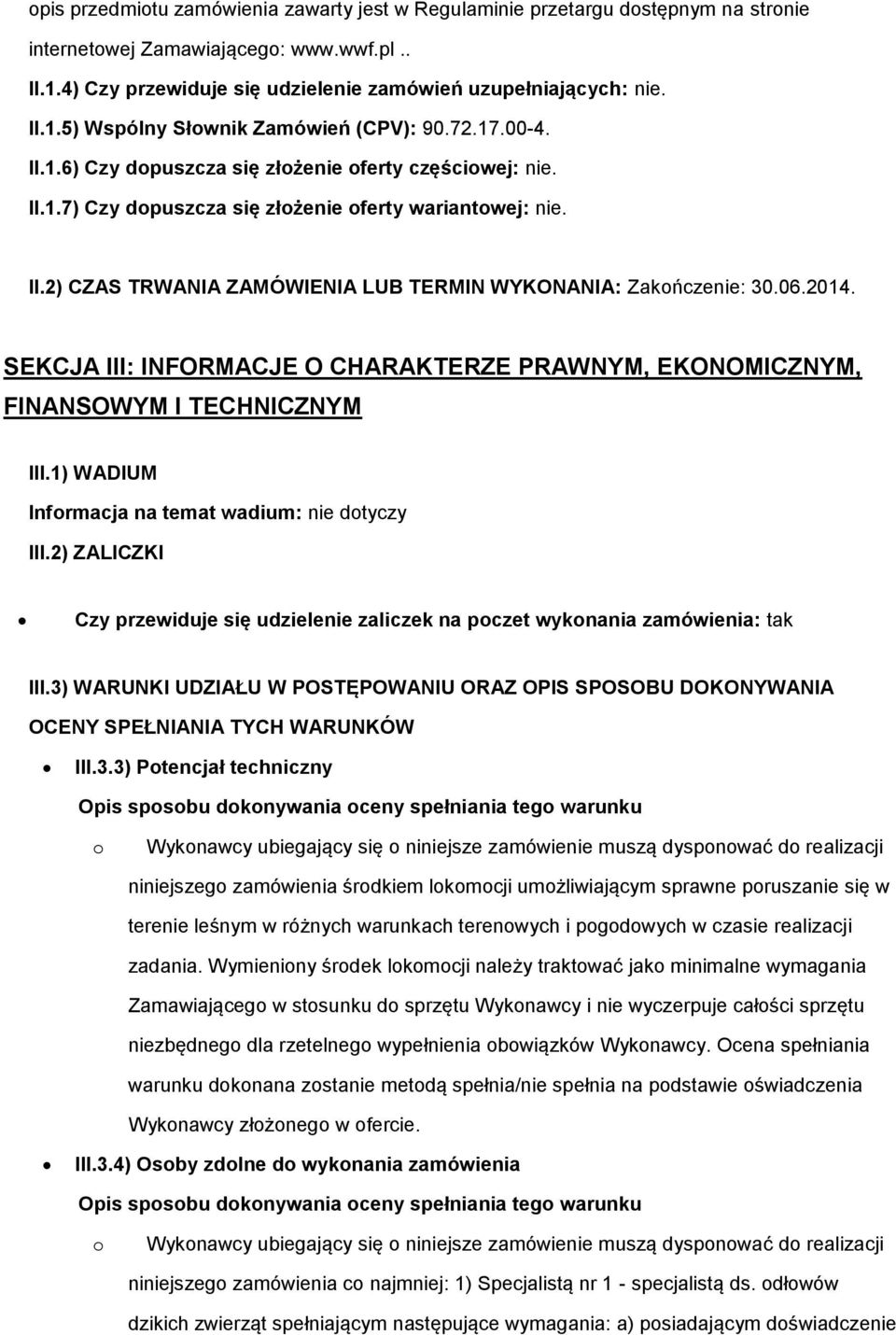 06.2014. SEKCJA III: INFORMACJE O CHARAKTERZE PRAWNYM, EKONOMICZNYM, FINANSOWYM I TECHNICZNYM III.1) WADIUM Informacja na temat wadium: nie dotyczy III.