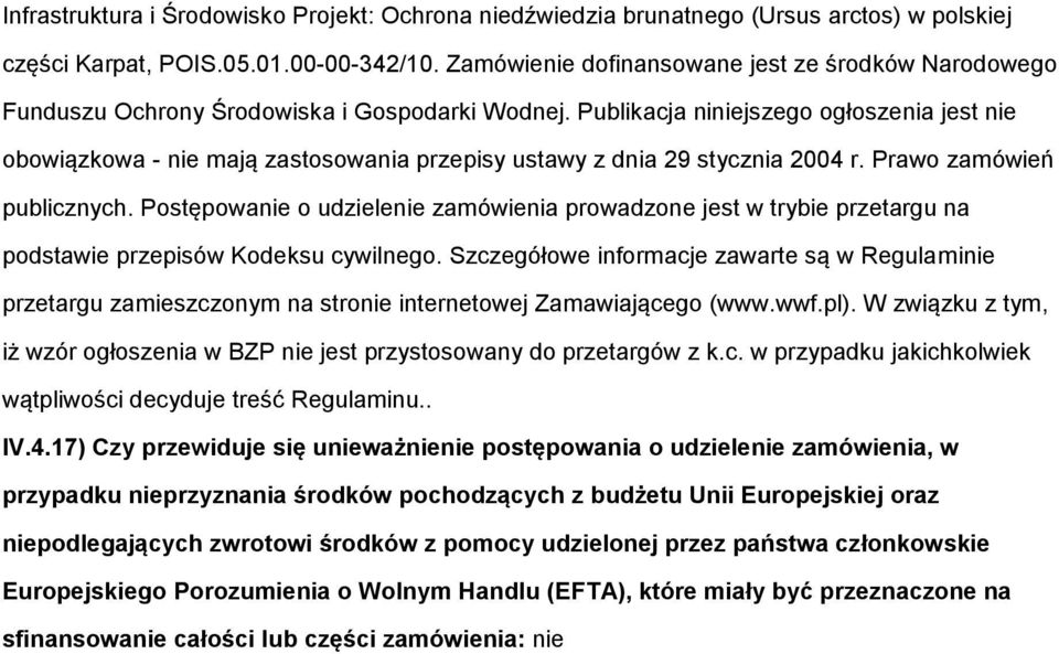 Publikacja niniejszego ogłoszenia jest nie obowiązkowa - nie mają zastosowania przepisy ustawy z dnia 29 stycznia 2004 r. Prawo zamówień publicznych.