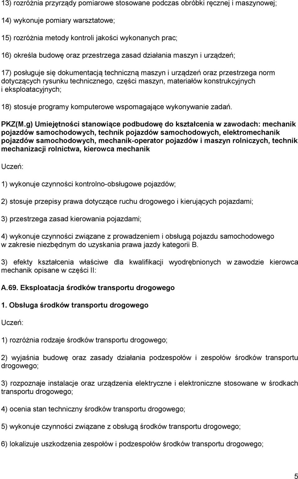 konstrukcyjnych i eksploatacyjnych; 18) stosuje programy komputerowe wspomagające wykonywanie zadań. PKZ(M.