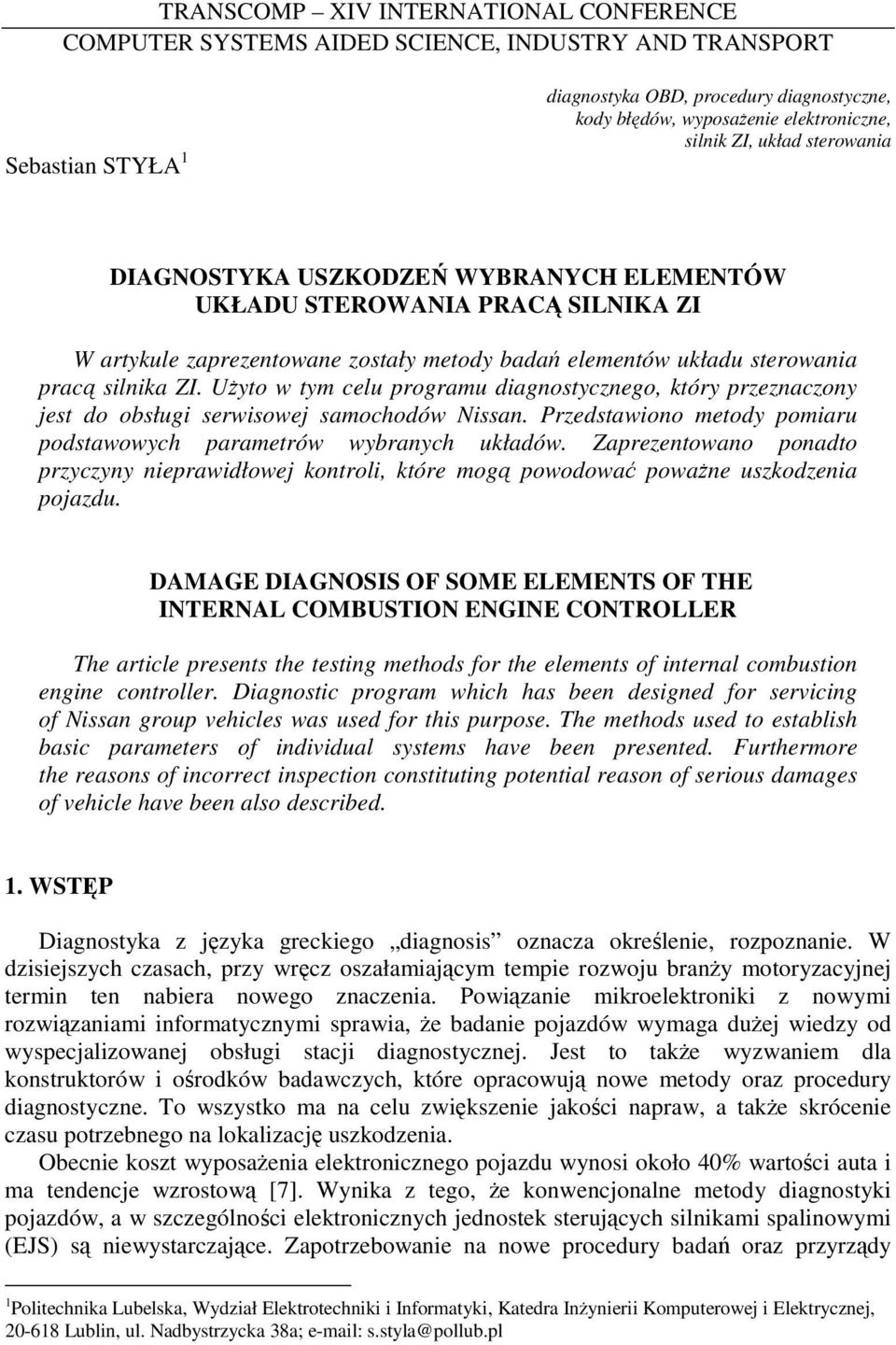 UŜyto w tym celu programu diagnostycznego, który przeznaczony jest do obsługi serwisowej samochodów Nissan. Przedstawiono metody pomiaru podstawowych parametrów wybranych układów.