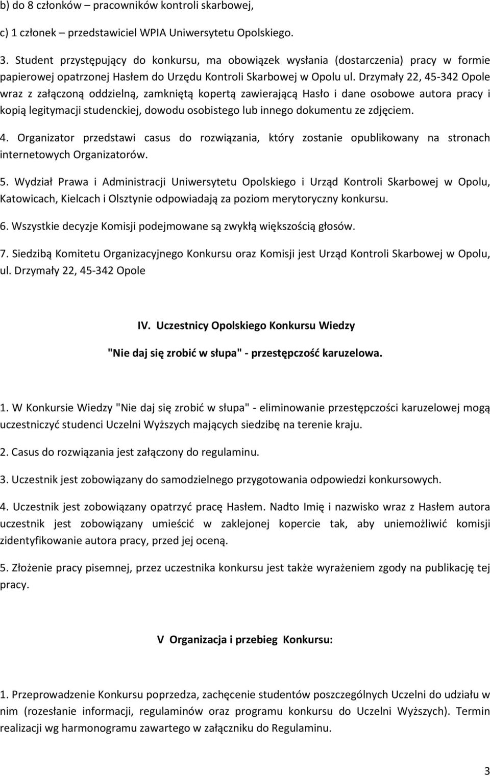 Drzymały 22, 45-342 Opole wraz z załączoną oddzielną, zamkniętą kopertą zawierającą Hasło i dane osobowe autora pracy i kopią legitymacji studenckiej, dowodu osobistego lub innego dokumentu ze