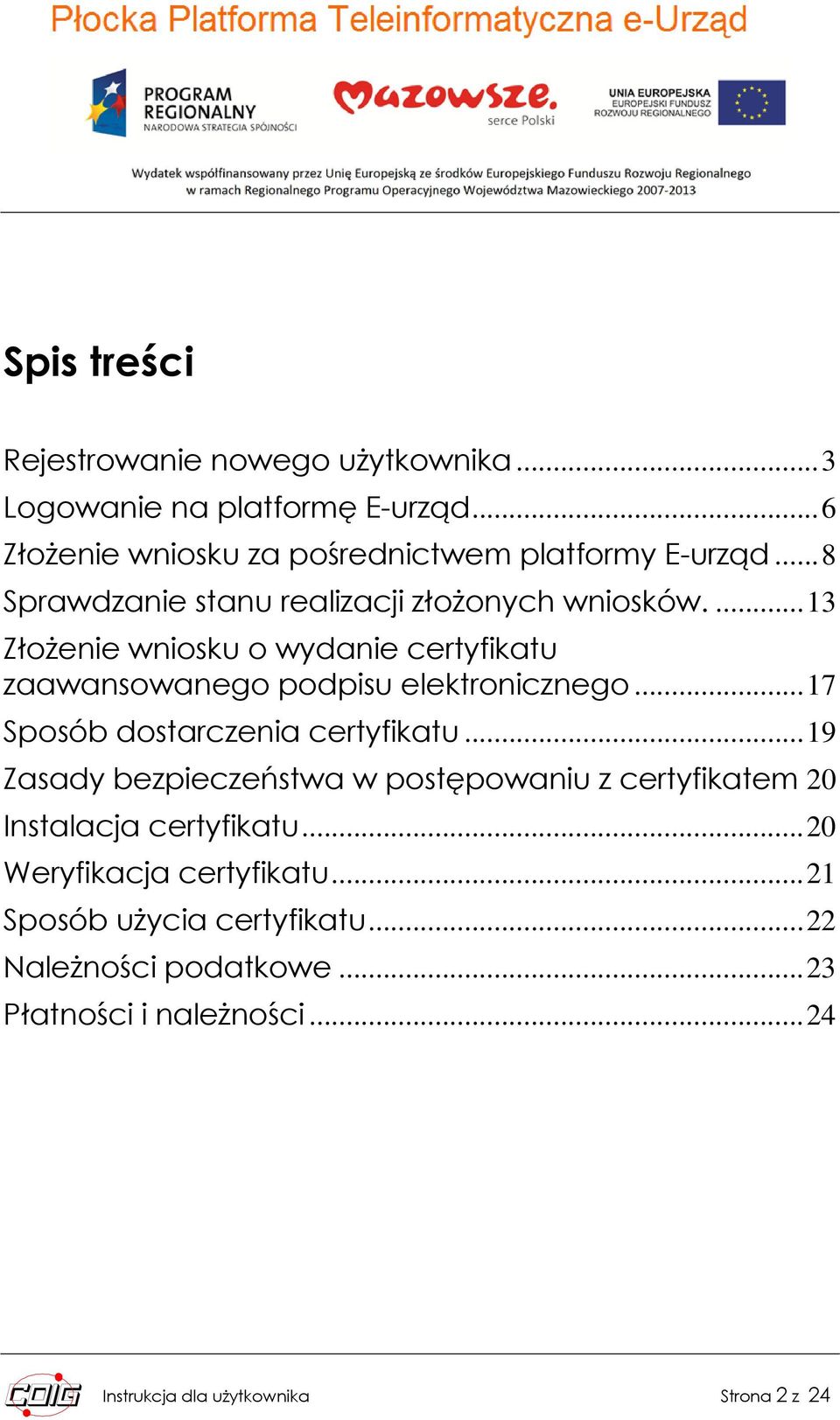 ..17 Spsób dstarczenia certyfikatu...19 Zasady bezpieczeństwa w pstępwaniu z certyfikatem 20 Instalacja certyfikatu.