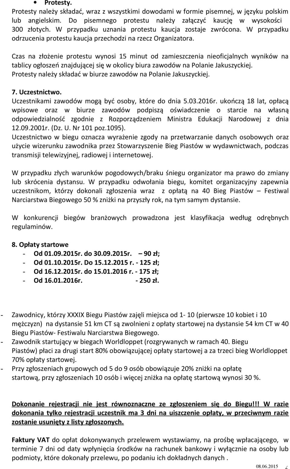 Czas na złożenie protestu wynosi 15 minut od zamieszczenia nieoficjalnych wyników na tablicy ogłoszeń znajdującej się w okolicy biura zawodów na Polanie Jakuszyckiej.