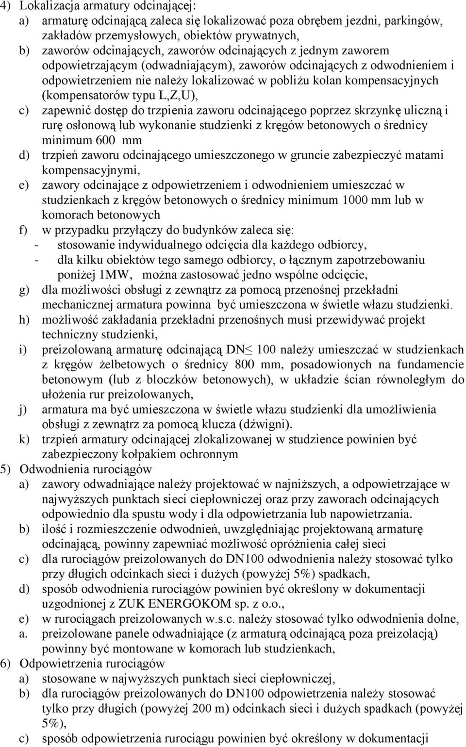 L,Z,U), c) zapewnić dostęp do trzpienia zaworu odcinającego poprzez skrzynkę uliczną i rurę osłonową lub wykonanie studzienki z kręgów betonowych o średnicy minimum 600 mm d) trzpień zaworu