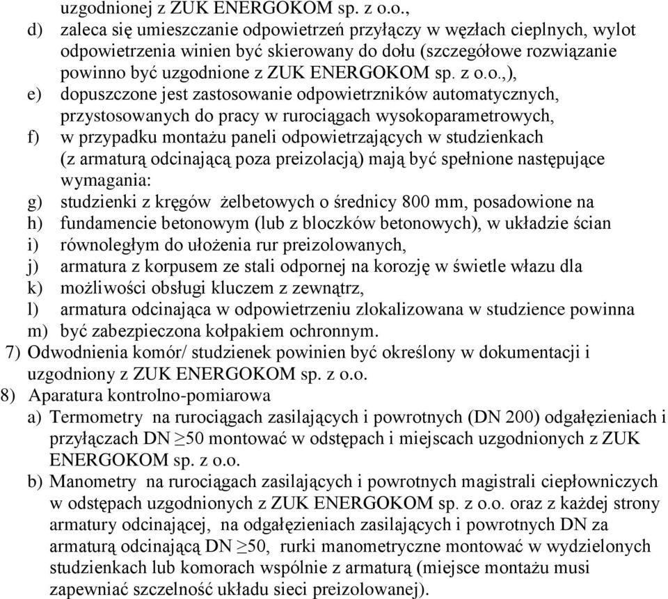 (z armaturą odcinającą poza preizolacją) mają być spełnione następujące wymagania: g) studzienki z kręgów żelbetowych o średnicy 800 mm, posadowione na h) fundamencie betonowym (lub z bloczków