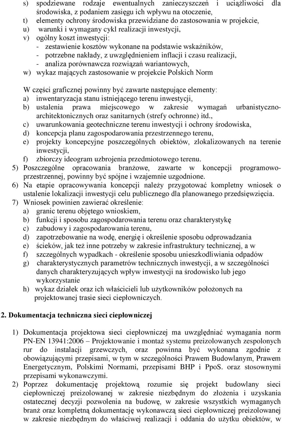 realizacji, - analiza porównawcza rozwiązań wariantowych, w) wykaz mających zastosowanie w projekcie Polskich Norm W części graficznej powinny być zawarte następujące elementy: a) inwentaryzacja