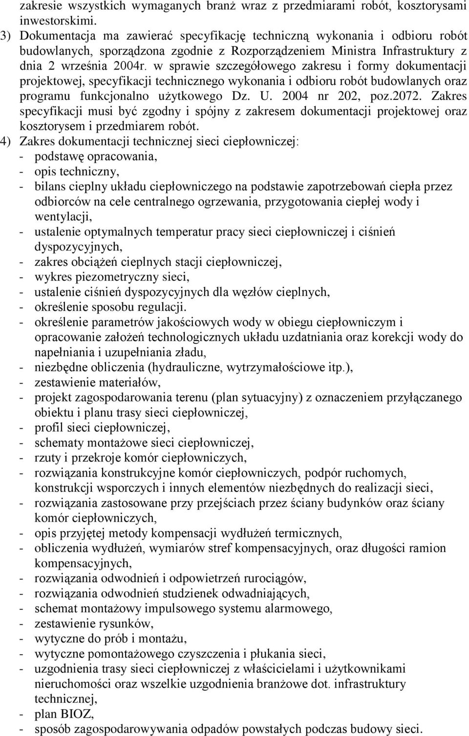 w sprawie szczegółowego zakresu i formy dokumentacji projektowej, specyfikacji technicznego wykonania i odbioru robót budowlanych oraz programu funkcjonalno użytkowego Dz. U. 2004 nr 202, poz.2072.