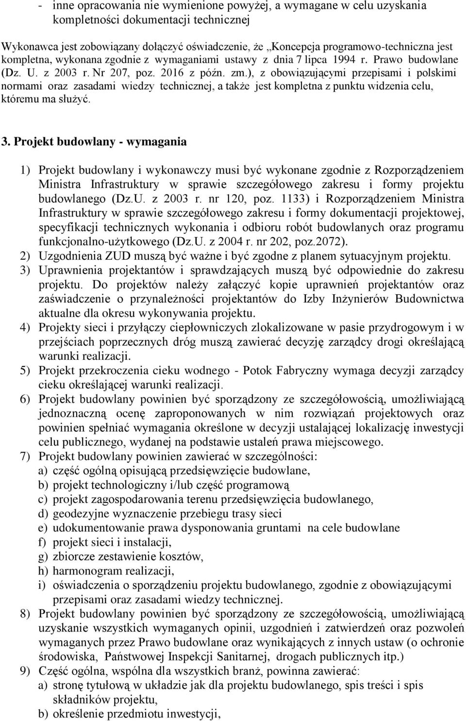 ), z obowiązującymi przepisami i polskimi normami oraz zasadami wiedzy technicznej, a także jest kompletna z punktu widzenia celu, któremu ma służyć. 3.