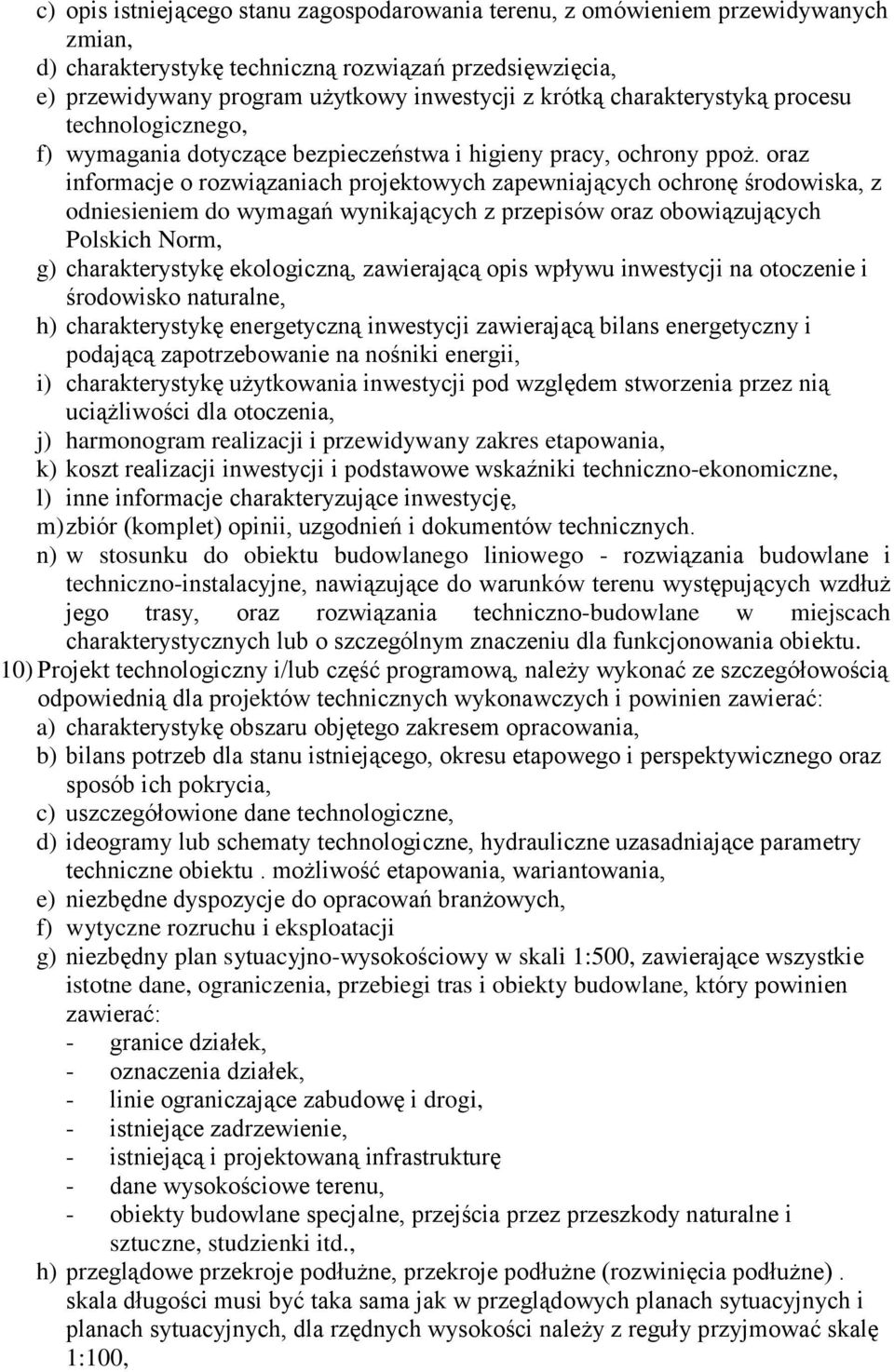 oraz informacje o rozwiązaniach projektowych zapewniających ochronę środowiska, z odniesieniem do wymagań wynikających z przepisów oraz obowiązujących Polskich Norm, g) charakterystykę ekologiczną,