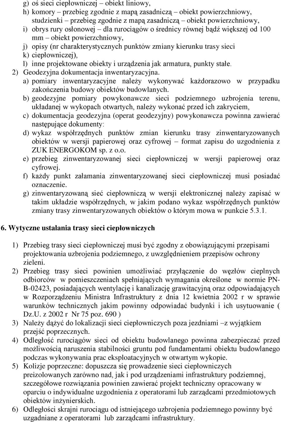 obiekty i urządzenia jak armatura, punkty stałe. 2) Geodezyjna dokumentacja inwentaryzacyjna.