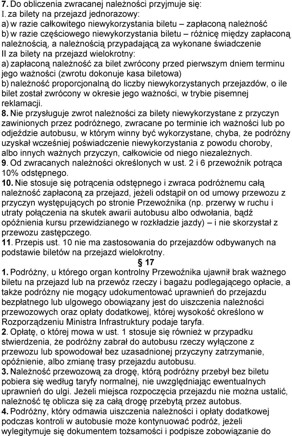 należnością przypadającą za wykonane świadczenie II za bilety na przejazd wielokrotny: a) zapłaconą należność za bilet zwrócony przed pierwszym dniem terminu jego ważności (zwrotu dokonuje kasa