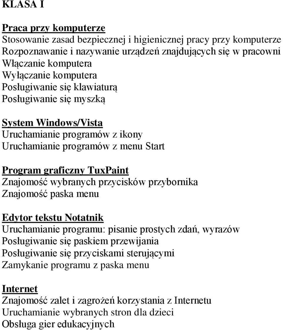 TuxPaint Znajomość wybranych przycisków przybornika Znajomość paska menu Edytor tekstu Notatnik Uruchamianie programu: pisanie prostych zdań, wyrazów Posługiwanie się