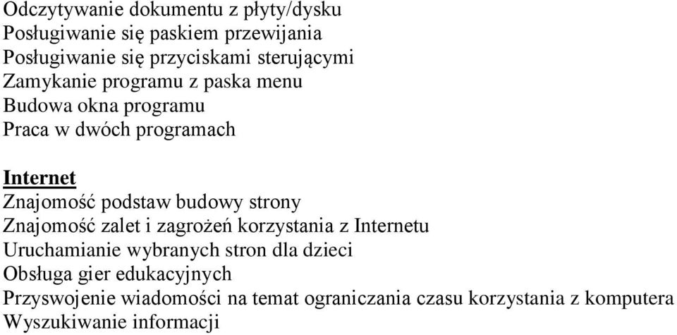 zalet i zagrożeń korzystania z Internetu Uruchamianie wybranych stron dla dzieci Obsługa gier