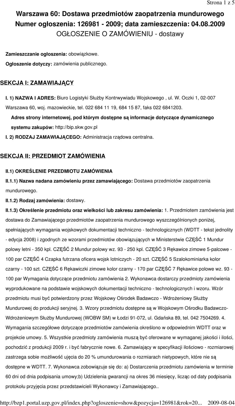 1) NAZWA I ADRES: Biuro Logistyki SłuŜby Kontrwywiadu Wojskowego, ul. W. Oczki 1, 02-007 Warszawa 60, woj. mazowieckie, tel. 022 684 11 19, 684 15 87, faks 022 6841203.