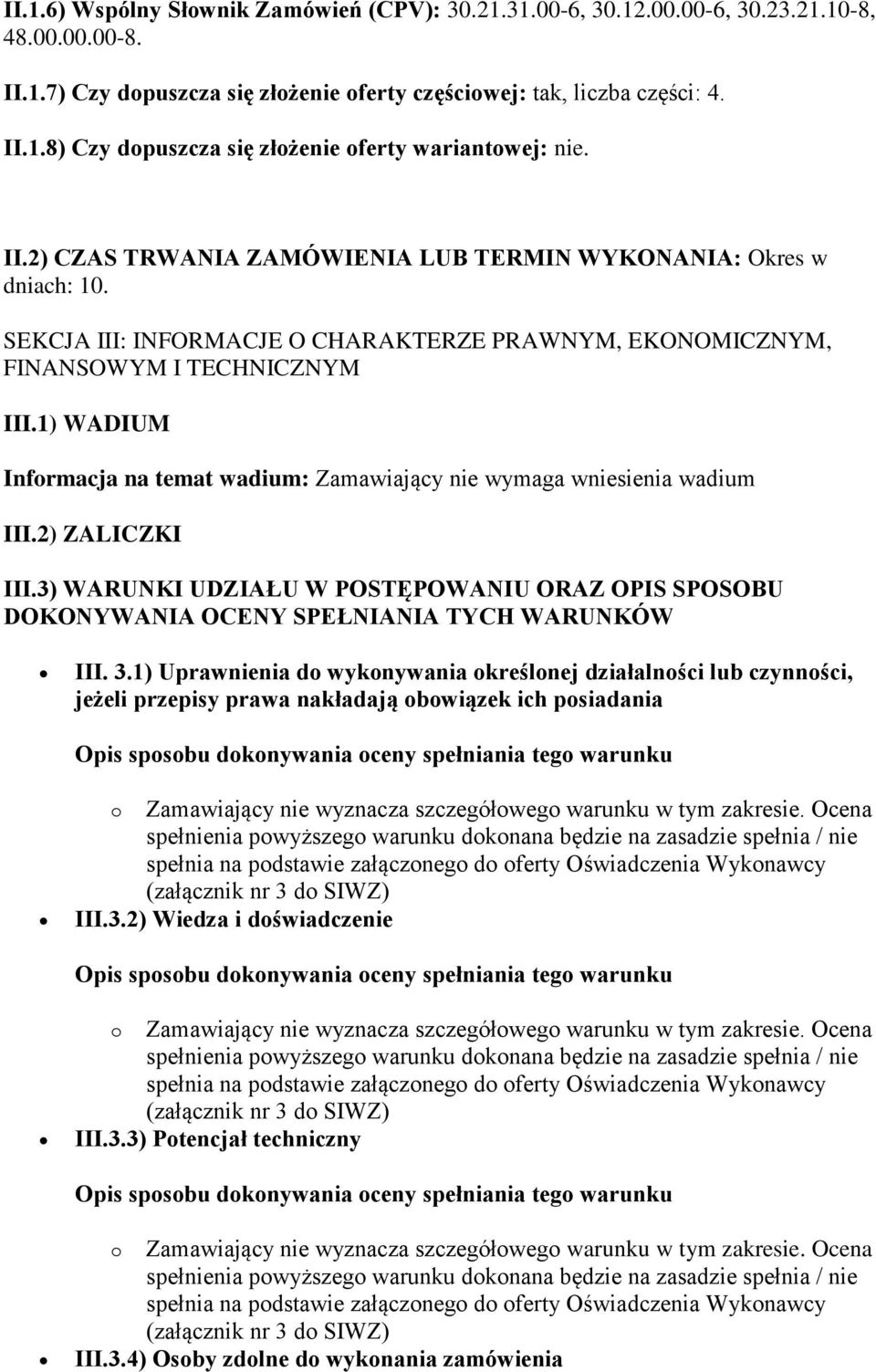 1) WADIUM Informacja na temat wadium: Zamawiający nie wymaga wniesienia wadium III.2) ZALICZKI III.3) WARUNKI UDZIAŁU W POSTĘPOWANIU ORAZ OPIS SPOSOBU DOKONYWANIA OCENY SPEŁNIANIA TYCH WARUNKÓW III.