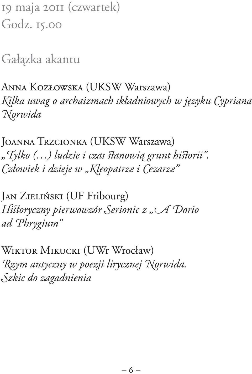 Norwida Joanna Trzcionka (UKSW Warszawa) Tylko ( ) ludzie i czas stanowią grunt historii.