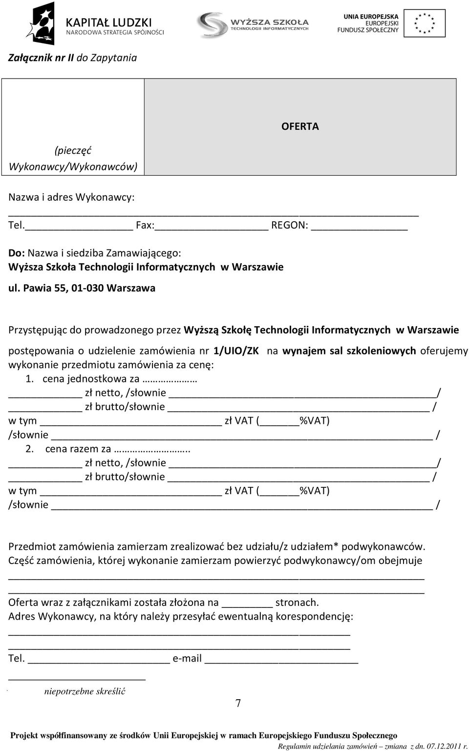 Pawia 55, 01-030 Warszawa Przystępując do prowadzonego przez Wyższą Szkołę Technologii Informatycznych w Warszawie postępowania o udzielenie zamówienia nr 1/UIO/ZK na wynajem sal szkoleniowych