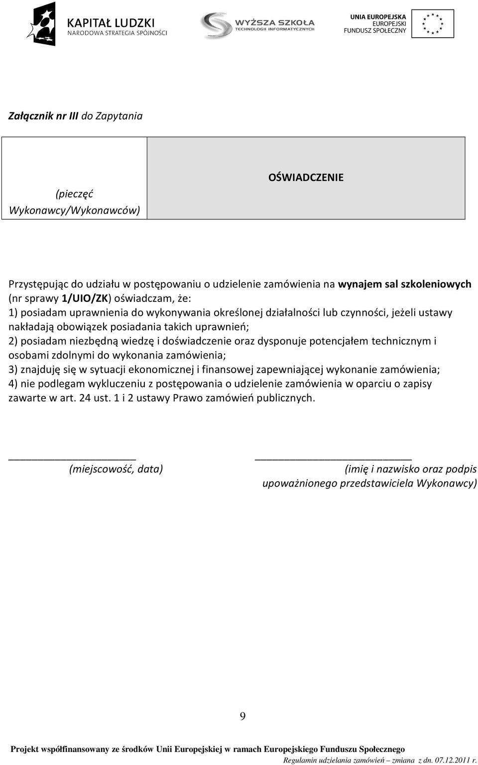 dysponuje potencjałem technicznym i osobami zdolnymi do wykonania zamówienia; 3) znajduję się w sytuacji ekonomicznej i finansowej zapewniającej wykonanie zamówienia; 4) nie podlegam wykluczeniu z