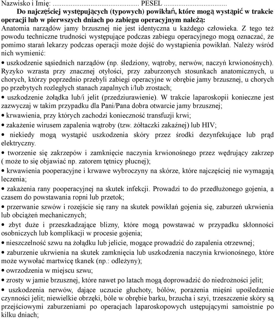 Z tego też powodu techniczne trudności występujące podczas zabiegu operacyjnego mogą oznaczać, że pomimo starań lekarzy podczas operacji może dojść do wystąpienia powikłań.