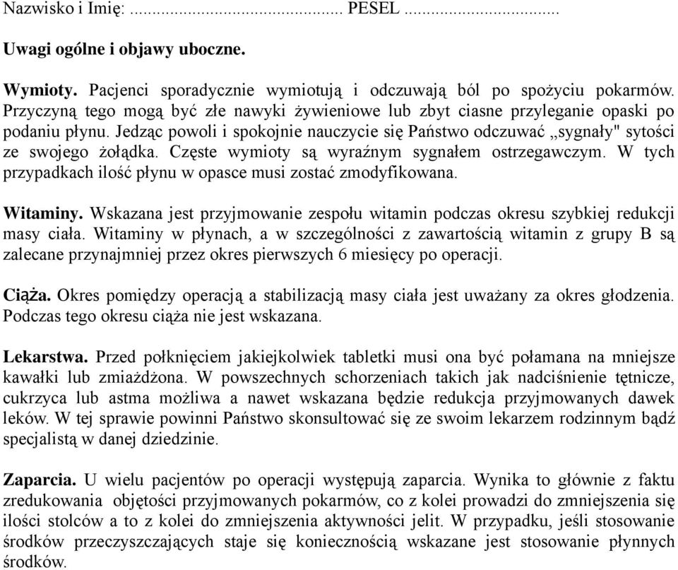 Częste wymioty są wyraźnym sygnałem ostrzegawczym. W tych przypadkach ilość płynu w opasce musi zostać zmodyfikowana. Witaminy.