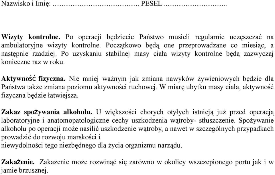 Nie mniej ważnym jak zmiana nawyków żywieniowych będzie dla Państwa także zmiana poziomu aktywności ruchowej. W miarę ubytku masy ciała, aktywność fizyczna będzie łatwiejsza.