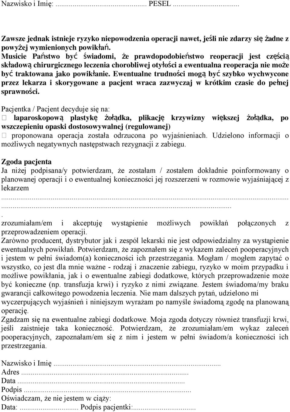 Ewentualne trudności mog ą by ć szybko wychwycone przez lekarza i skorygowane a pacjent wraca zazwyczaj w krótkim czasie do peł nej sprawności.