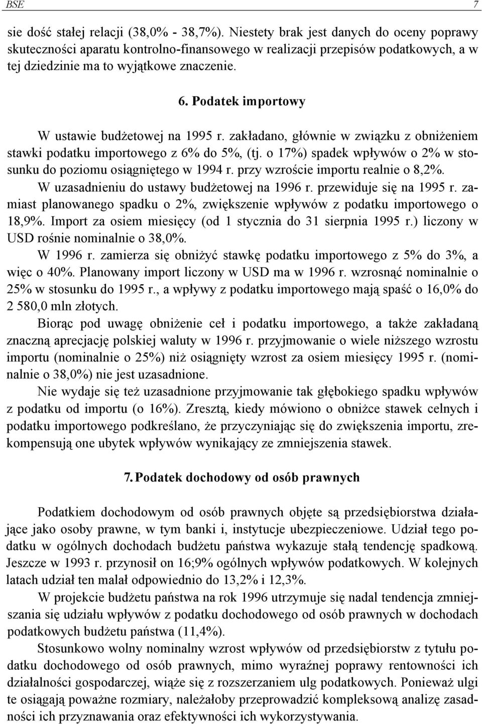 Podatek importowy W ustawie budżetowej na 1995 r. zakładano, głównie w związku z obniżeniem stawki podatku importowego z 6% do 5%, (tj.