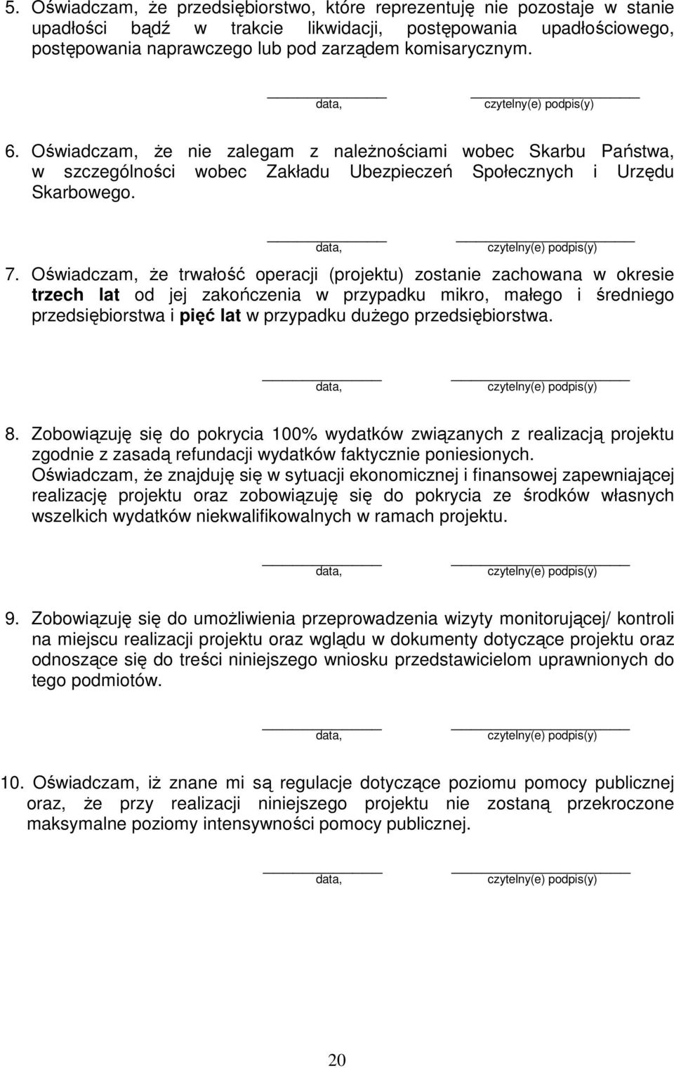 Oświadczam, że trwałość operacji (projektu) zostanie zachowana w okresie trzech lat od jej zakończenia w przypadku mikro, małego i średniego przedsiębiorstwa i pięć lat w przypadku dużego