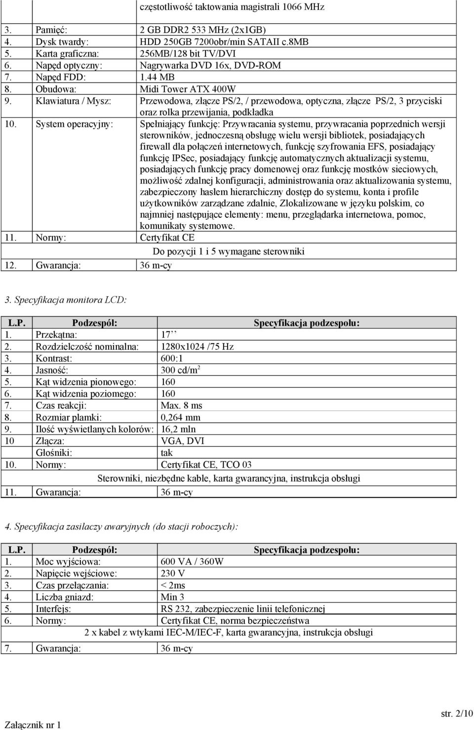 Klawiatura / Mysz: Przewodowa, złącze PS/2, / przewodowa, optyczna, złącze PS/2, 3 przyciski oraz rolka przewijania, podkładka 10.