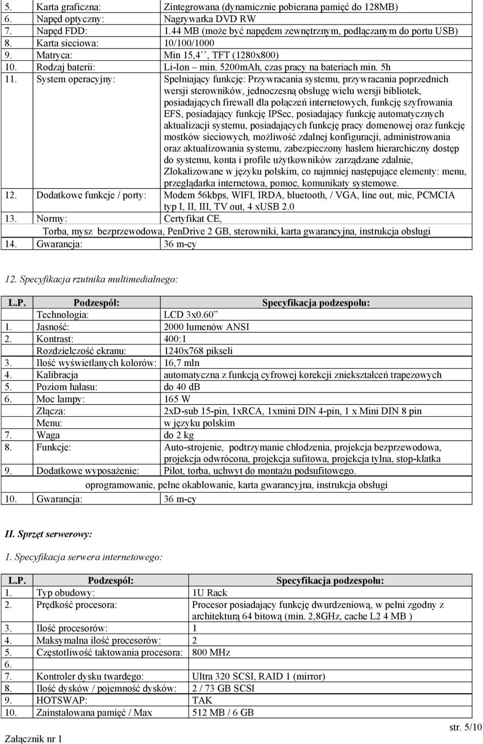 System operacyjny: Spełniający funkcję: Przywracania systemu, przywracania poprzednich wersji sterowników, jednoczesną obsługę wielu wersji bibliotek, posiadających firewall dla połączeń