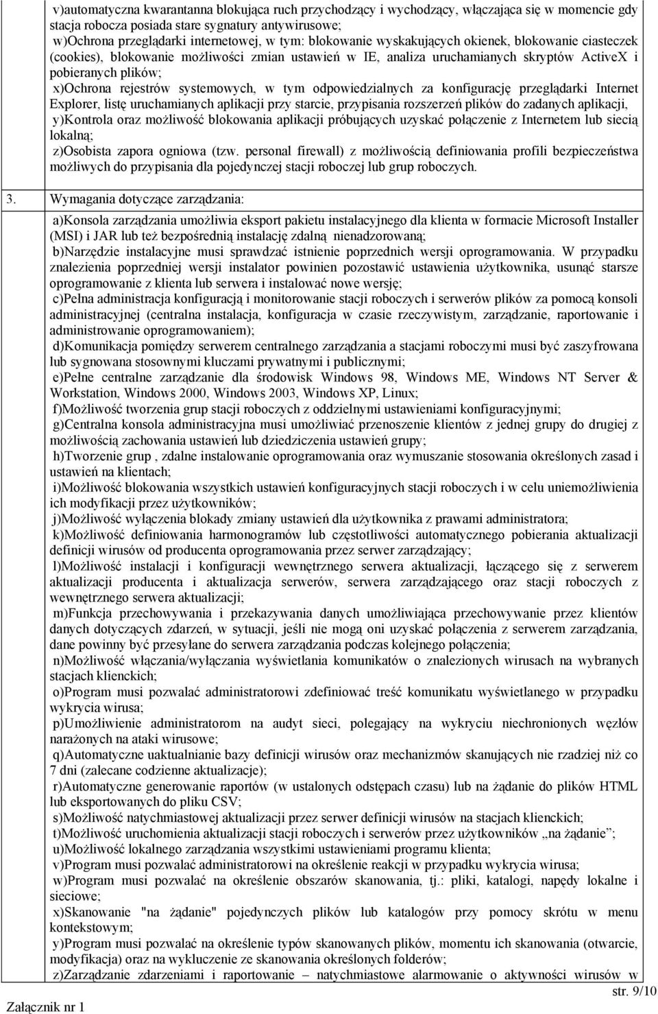 systemowych, w tym odpowiedzialnych za konfigurację przeglądarki Internet Explorer, listę uruchamianych aplikacji przy starcie, przypisania rozszerzeń plików do zadanych aplikacji, y)kontrola oraz