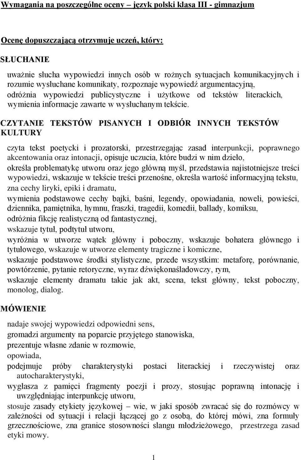 CZYTANIE TEKSTÓW PISANYCH I ODBIÓR INNYCH TEKSTÓW KULTURY czyta tekst poetycki i prozatorski, przestrzegając zasad interpunkcji, poprawnego akcentowania oraz intonacji, opisuje uczucia, które budzi w