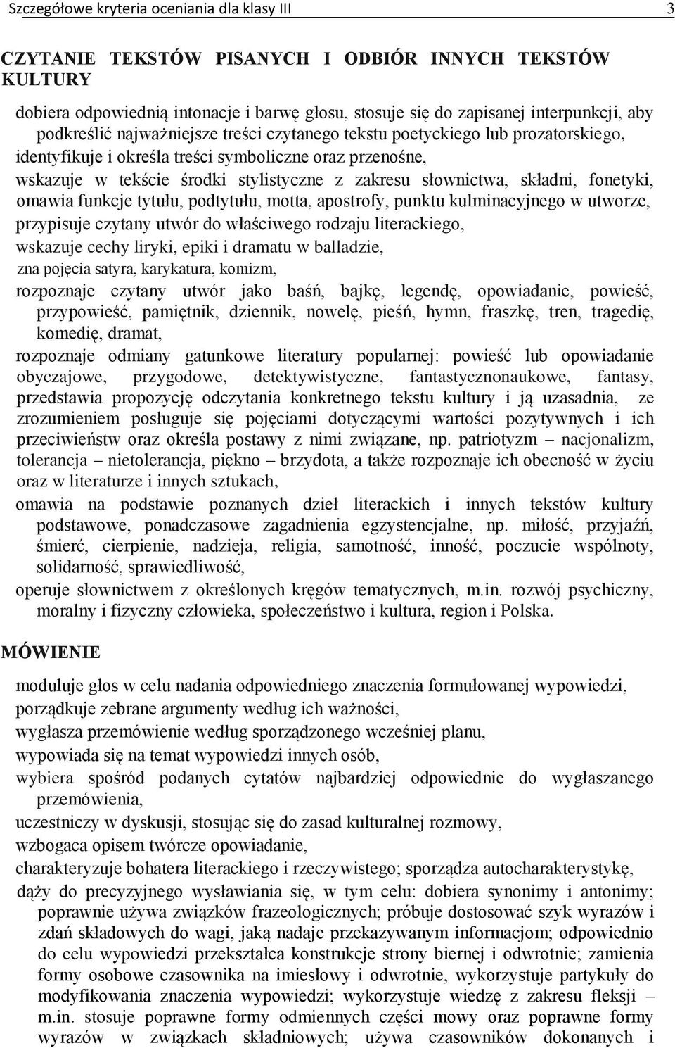 składni, fonetyki, omawia funkcje tytułu, podtytułu, motta, apostrofy, punktu kulminacyjnego w utworze, przypisuje czytany utwór do właściwego rodzaju literackiego, wskazuje cechy liryki, epiki i