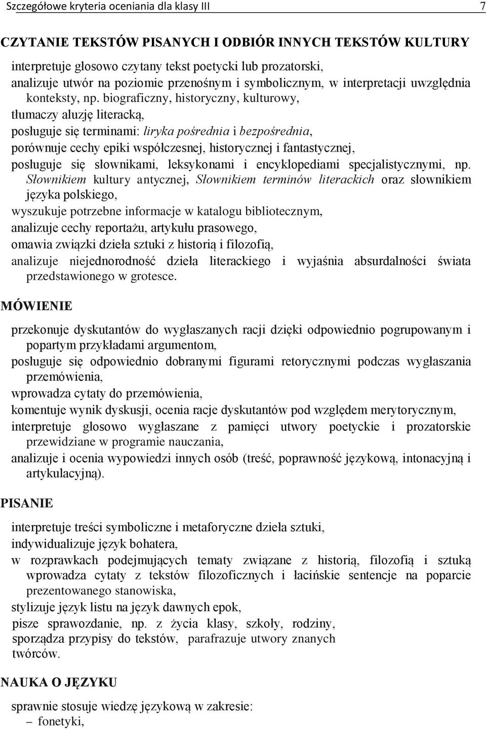 biograficzny, historyczny, kulturowy, tłumaczy aluzję literacką, posługuje się terminami: liryka pośrednia i bezpośrednia, porównuje cechy epiki współczesnej, historycznej i fantastycznej, posługuje